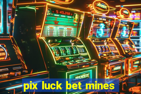 pix luck bet mines